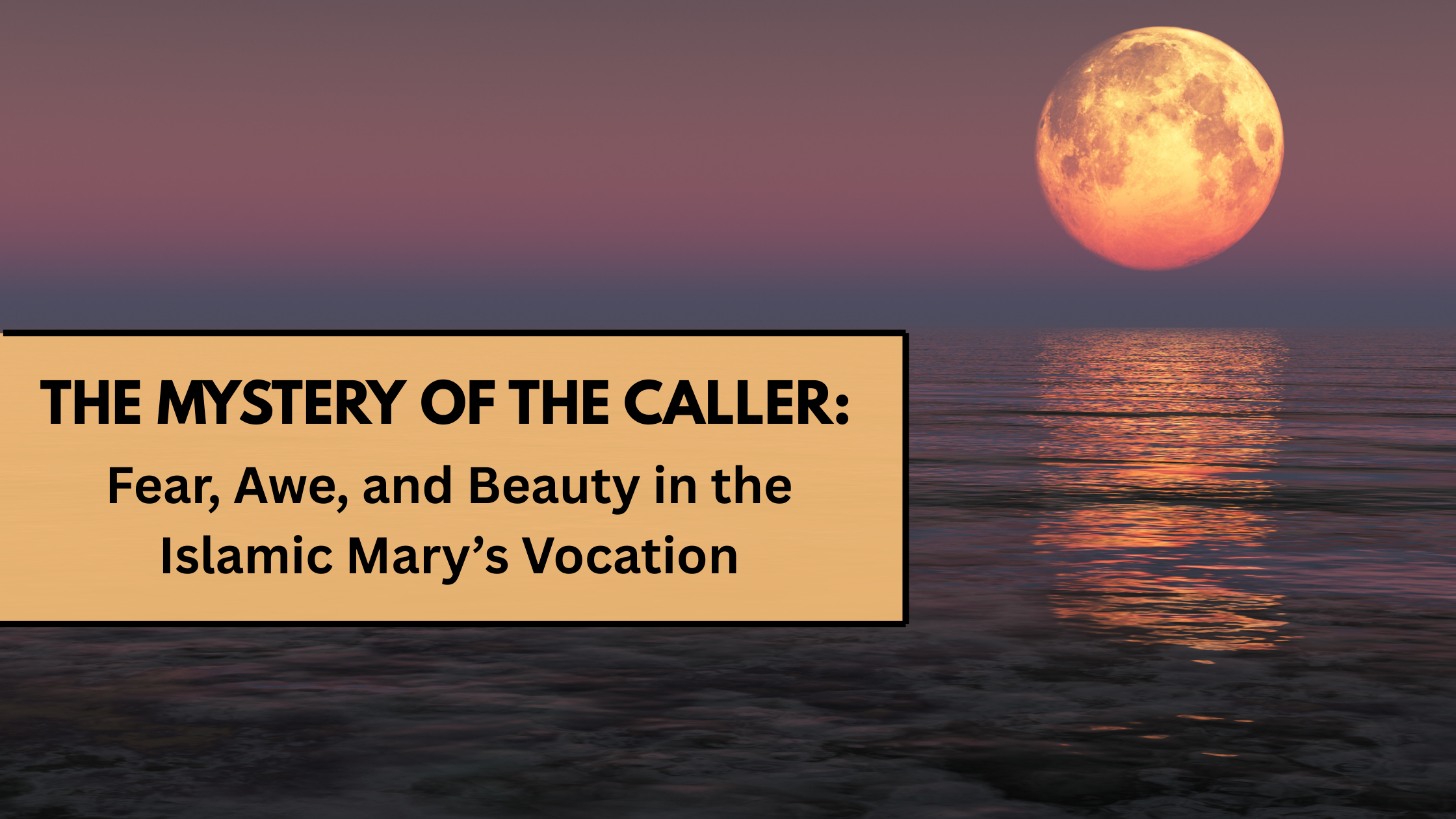 The Mystery of the Caller: Fear, Awe, and Beauty in the Islamic Mary's  Vocation – vocation matters, image size:2240x1260